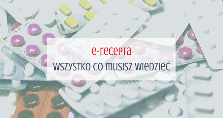 E-recepta - wszystko co musisz wiedzieć 